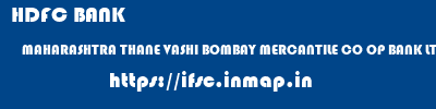 HDFC BANK  MAHARASHTRA THANE VASHI BOMBAY MERCANTILE CO OP BANK LTD  ifsc code